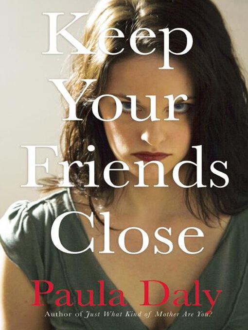 Title details for Keep Your Friends Close by Paula Daly - Wait list